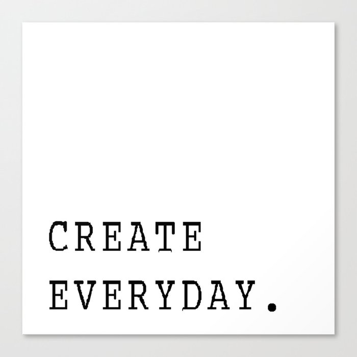 Create Everyday Canvas Print