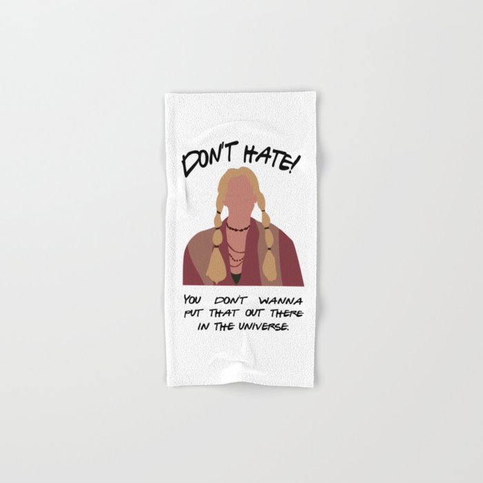 Don't Hate! You Don't Want to Put that Out in the Universe Hand & Bath Towel