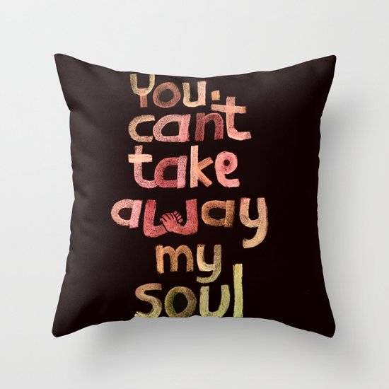 You can't take away my soul Throw Pillow
