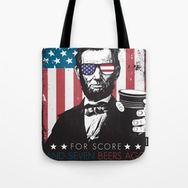 For Score and Seven Beers Ago Drinking Like Lincoln Funny Humorous Patriotic American USA Design Tote Bag