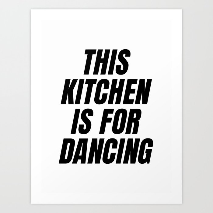 This is kitchen is for dancing Art Print