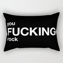 you FUCKING rock Rectangular Pillow