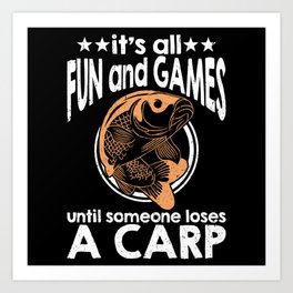Fun And Games Until Someone Loses A Carp Art Print | Graphicdesign, Carpfishing, Funnyangler, Carpgift, Carpfishingcarp, Carpangler, Linecarp, Shirtcarpfishing, Bestangler, Hobbyangler 