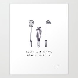 the whisk wasn't the tallest Art Print