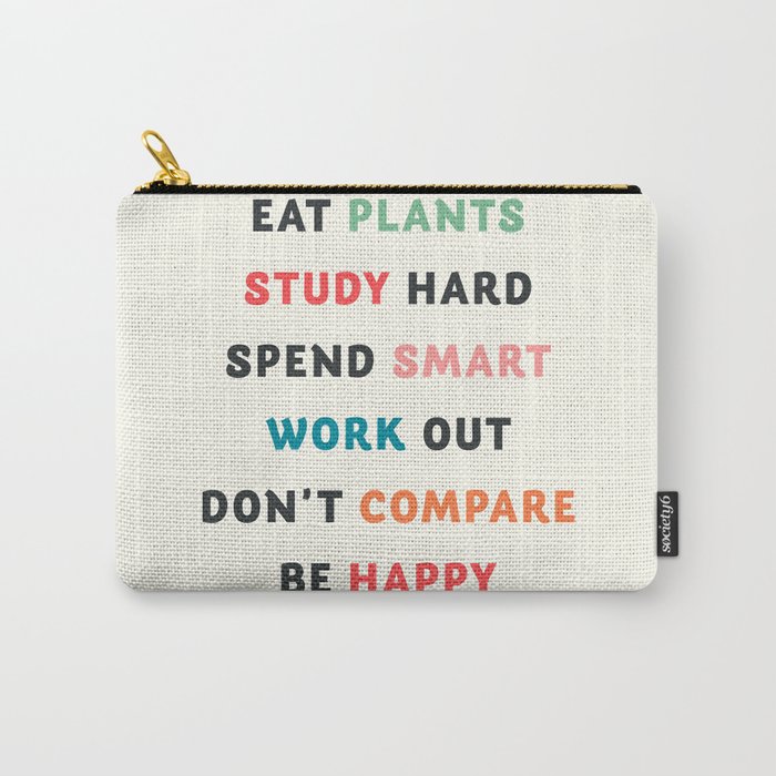 Good vibes quote, Eat plants, study hard, spend smart, work out, don't  compare, be happy Carry-All Pouch