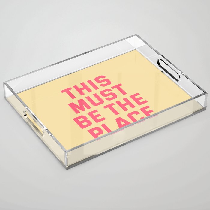 this must be the place Acrylic Tray