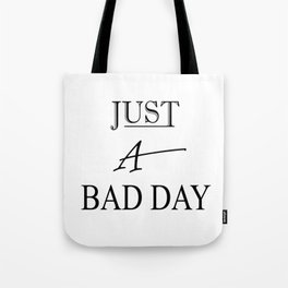 Just A Bad Day Tote Bag