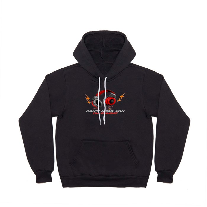 Can't Hear You I'm Gaming - Video Gamer Headset Hoody