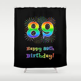 [ Thumbnail: 89th Birthday - Fun Rainbow Spectrum Gradient Pattern Text, Bursting Fireworks Inspired Background Shower Curtain ]