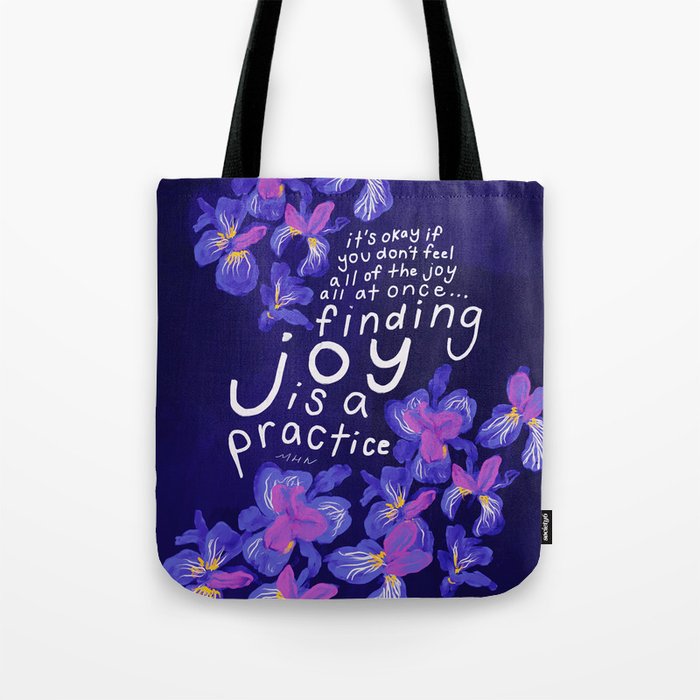 "It's okay if you don't feel all of the joy all at once..Finding Joy Is A Practice." Tote Bag