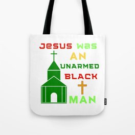 Jesus Was An Unarmed Black Man Tote Bag