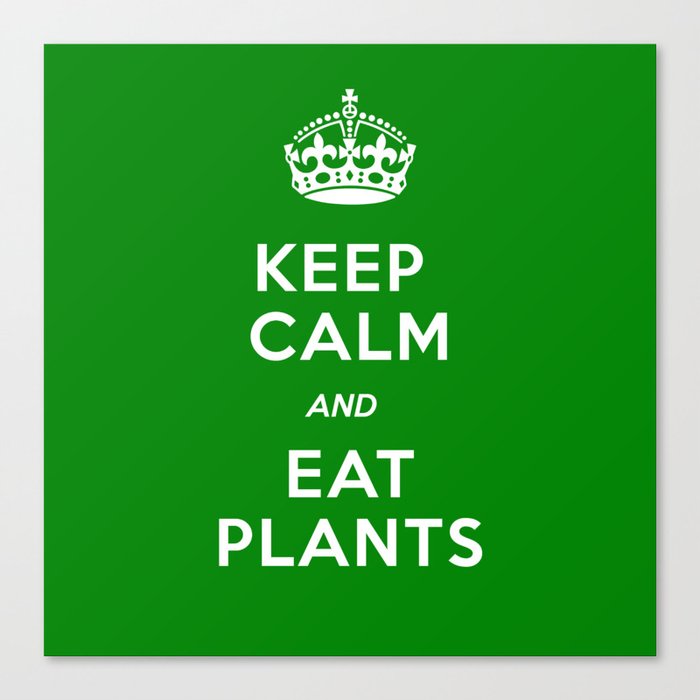 Keep Calm And Eat Plants Canvas Print