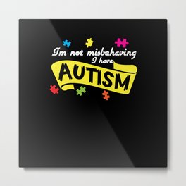 Im Not Misbehaving I Have Autism Autism Awareness Metal Print