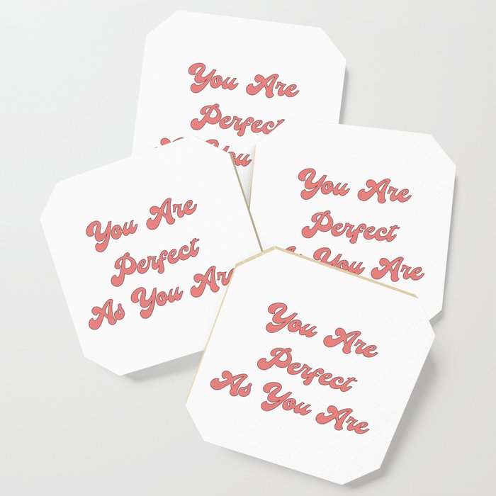 You are perfect as you are/Body Acceptance Quotes/Body Positivity Quotes Coaster