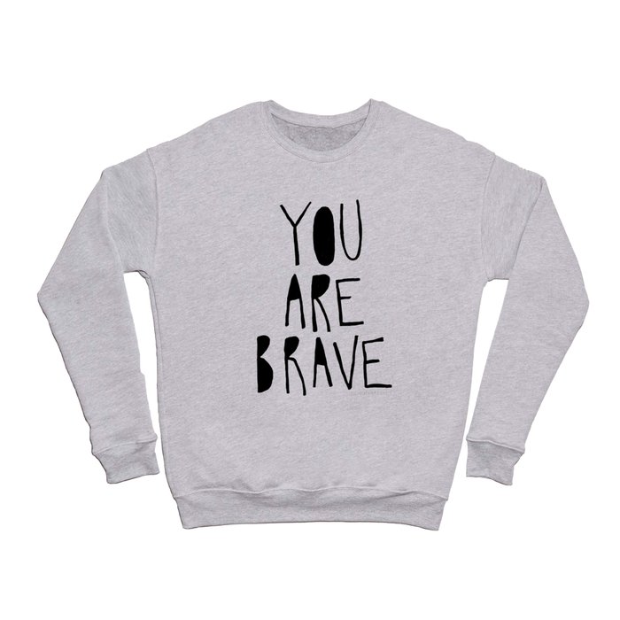 You Are Brave Crewneck Sweatshirt