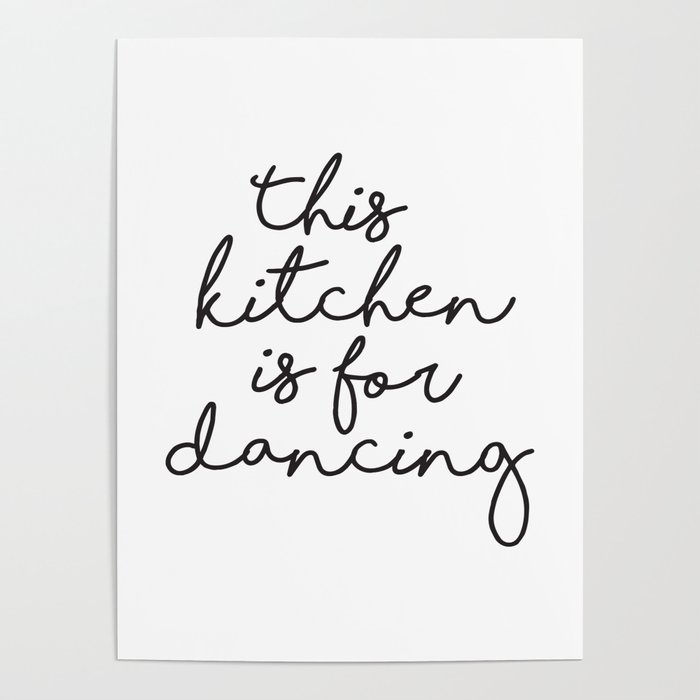 This Kitchen Is For Dancing Poster By Radquoteshop Society6
