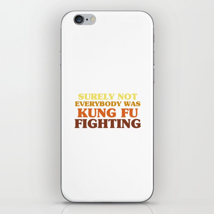 Surely Not Everybody Was Kung Fu Fighting iPhone Skin