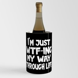 I'm Just WTF-ing My Way Through Life Funny Wine Chiller