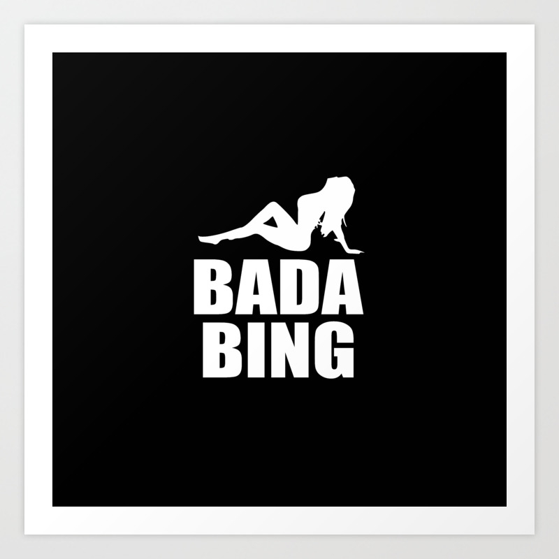 Bada Bing Television Quote Art Print By Bigjambo Society6
