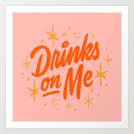 Drinks On Me Art Print