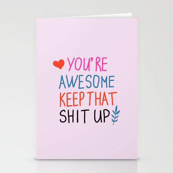 you're awesome keep that shit up Stationery Cards