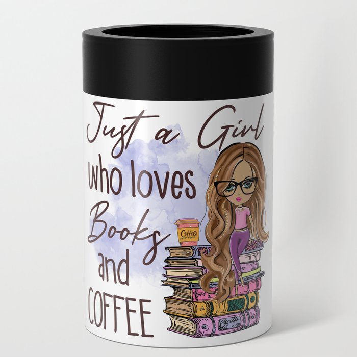 Just A Girl Who Loves Books And Coffee Can Cooler