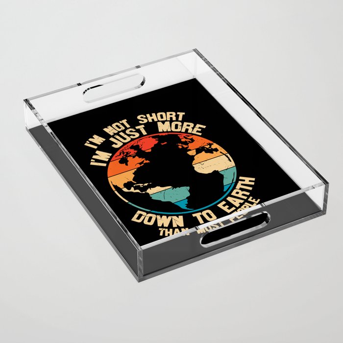 I'm Not Short Just More Down To Earth Acrylic Tray