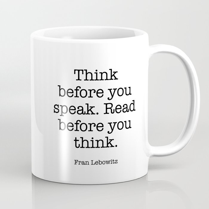 Think before you speak. Read before you think. Coffee Mug