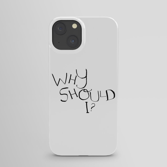 Why Should I? iPhone Case