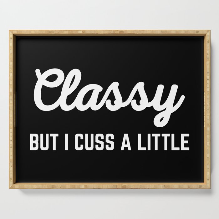 Classy But I Cuss A Little Funny Offensive Quote Serving Tray
