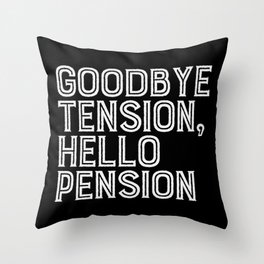 Goodbye Tension Hello Pension Retirement Throw Pillow