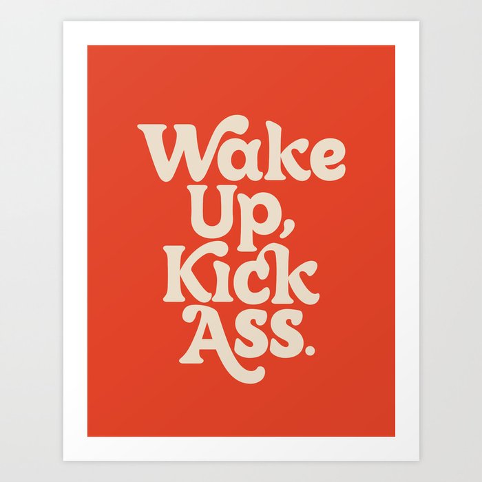 Wake Up Kick Ass motivational typography design in red Art Print