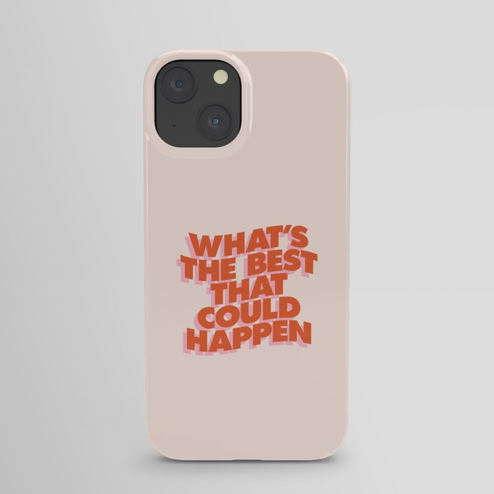 Whats The Best That Could Happen iPhone Case