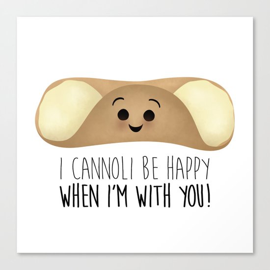 I Cannoli Be Happy When I'm With You! Canvas Print