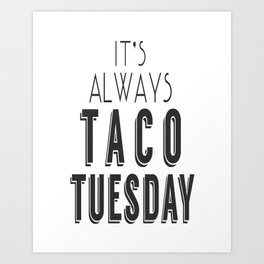 It's Always Taco Tuesday Art Print