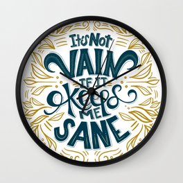 It's not vain if it keeps me sane - lettered quote Wall Clock