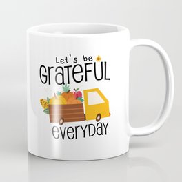 Let's Be Grateful Everyday - It's The Season To Be Thankful - Inspirational and Holiday Designs Coffee Mug