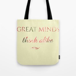 great minds think alike Tote Bag