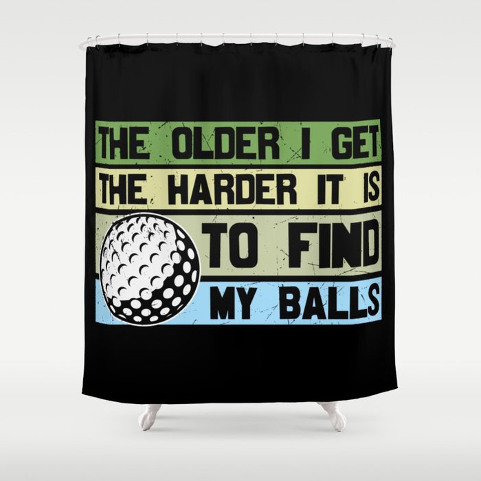 The Older I Get The Harder To Find My Balls Golf Shower Curtain