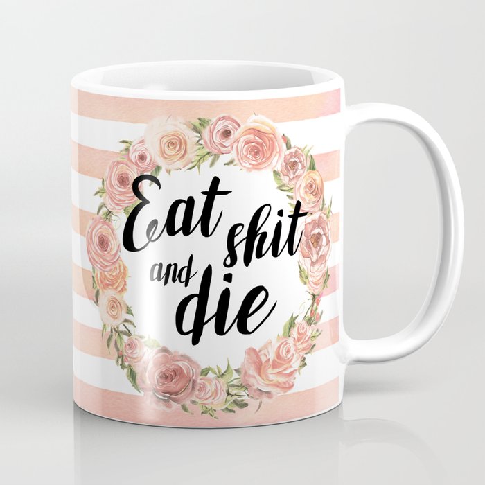 Eat shit and die Coffee Mug