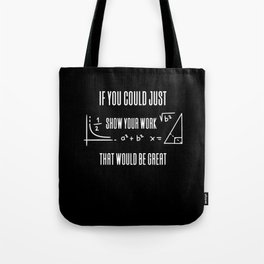 If You Could Just Show Your Work Tote Bag