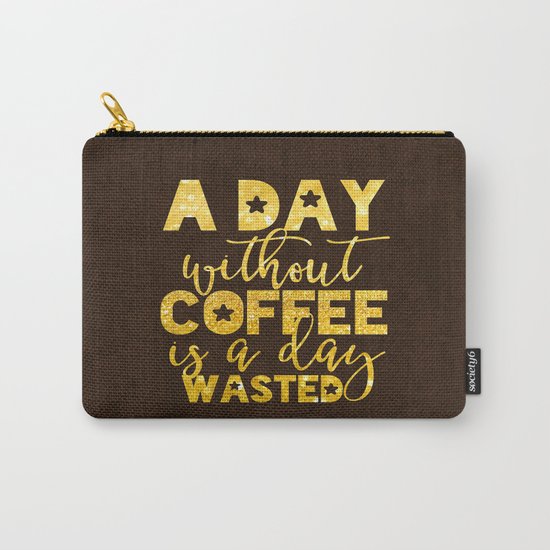 A day without coffee is a day wasted - Gold Glitter Saying Carry-All Pouch