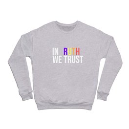 In Ruth we trust LGBT RBG  Crewneck Sweatshirt