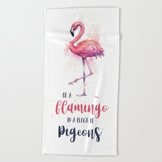 Be a Flamingo in a Flock of Pigeons Watercolor Typography Animals Beach Towel