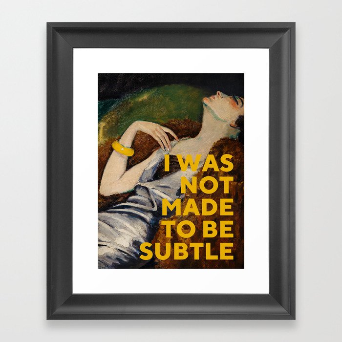 I Was Not Made To Be Subtle I Was Not Made to Be Subtle, Feminist Framed Art Print by Oh Fine! Art