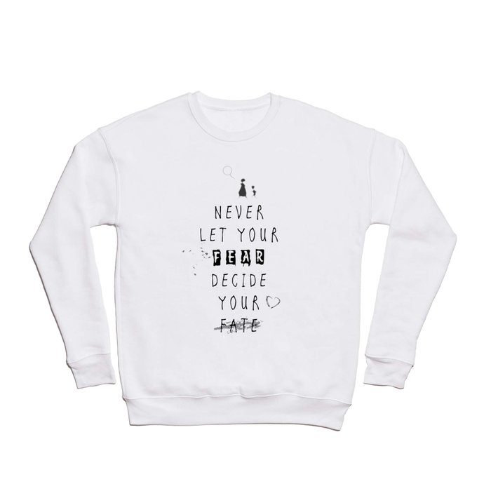 Never Let your fear decide your fate quote Crewneck Sweatshirt