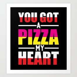 you got pizza my heart Art Print