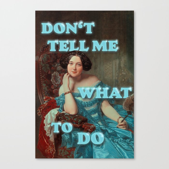 Don't Tell Me What To Do Canvas Print
