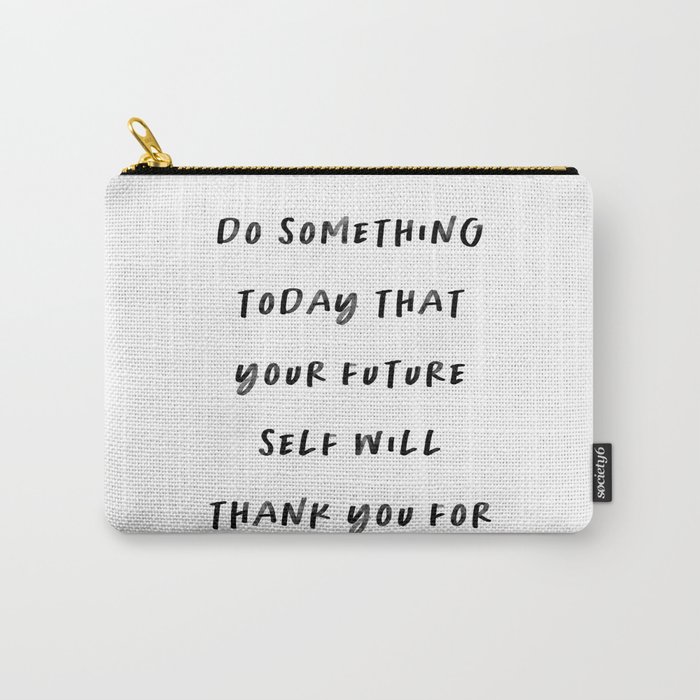 Do Something Today That Your Future Self Will Thank You For Carry-All Pouch
