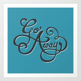 Go Away Art Print